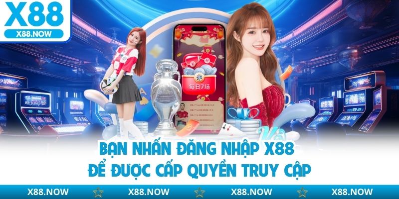 Bạn nhấn đăng nhập X88 để được cấp quyền truy cập